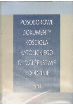 Posoborowe dokumenty kościoła katolickiego o małżeństwie i rodzinie  Tom I