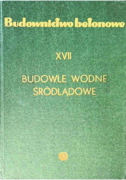 Budownictwo betonowe Budowle wodne śródlądowe Tom XVII