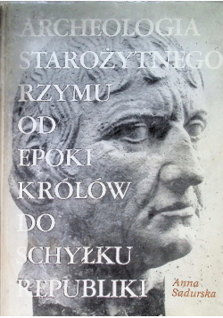 Archeologia Starożytnego Rzymu od epoki królów do schyłku republiki