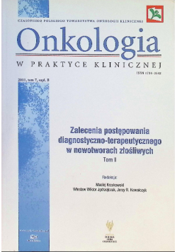 Onkologia w praktyce klinicznej Tom II Zalecenia postępowania diagnostyczno - terapeutycznego w nowotworach złośliwych