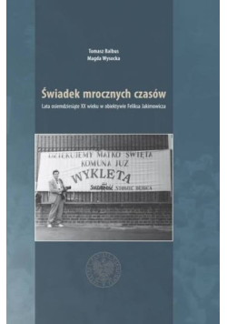 Świadek mrocznych czasów. Lata osiemdziesiąte