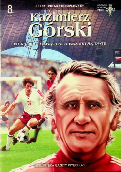 Kazimierz Górski Piłka jest okrągła a bramki są dwie