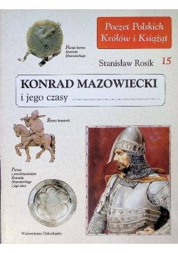 Poczet Polskich Królów i Książąt Tom 15 Konrad Mazowiecki i Jego Czasy